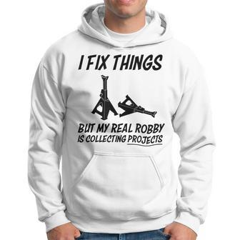 I Fix Things But My Real Hobby Is Collecting Projects Hoodie | Mazezy