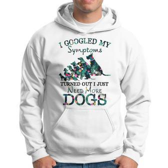I Googled My Symptoms Turned Out I Just Need More Dogs Gift For Women Hoodie - Thegiftio UK