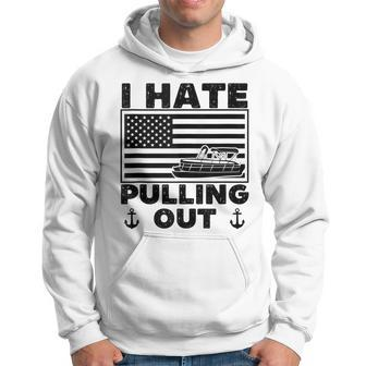 I Hate Pulling Out Boating Pontoon Boat Captain Funny Retro Hoodie - Seseable