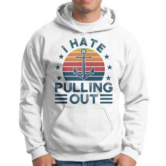 I Hate Pulling Out Boats Boating Hoodie | Mazezy