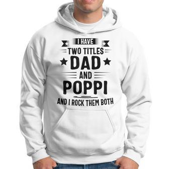 I Have Two Titles Dad And Poppi And I Rock Them Both Hoodie | Mazezy