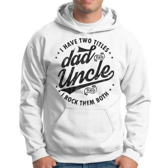 I Have Two Titles Dad And Uncle I Rock Them Both Uncle Gifts Hoodie | Mazezy CA