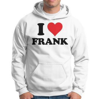 I Heart Frank First Name I Love Personalized Stuff Hoodie | Mazezy