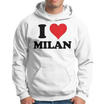 I Heart Milan First Name I Love Personalized Stuff Hoodie - Seseable