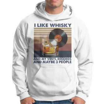 I Like Whisky And My Vinyl Records And Maybe 3 People Hoodie | Mazezy