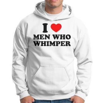 I Love Men Who Whimper I Heart Men Who Whimper Funny Memes Hoodie - Thegiftio UK