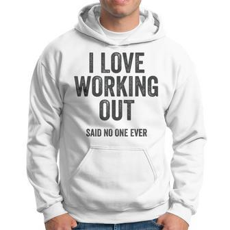 I Love Working Out Said No One Ever Funny Exercise Workout Exercise Funny Gifts Hoodie | Mazezy