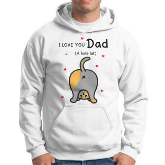 I Love You Dad A Hole Lot Happy Fathers Day Funny Cat Gift For Mens Hoodie | Mazezy