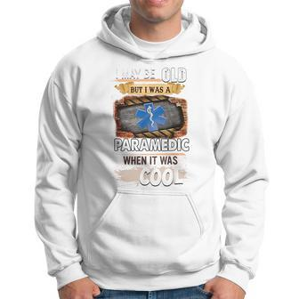 I May Be Old But I Was A Paramedic When It Was Cool IT Funny Gifts Hoodie | Mazezy