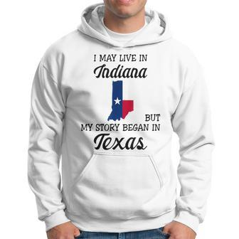 I May Live In Indiana But My Story Began In Texas Hoodie | Mazezy