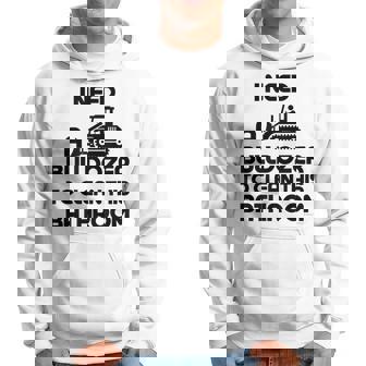 I Need A Bulldozer To Clean This Bathroom Funny Cleaning Hoodie | Mazezy