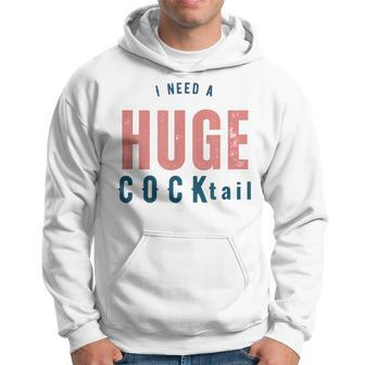 I Need A Huge Cocktail | Funny Adult Humor Drinking Gifts Hoodie - Seseable