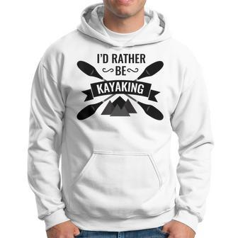 Id Rather Be Kayaking River Canoe Canoeing For Kayak Lovers Canoeing Funny Gifts Hoodie | Mazezy