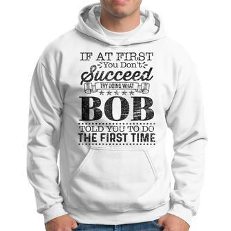 If At First You Dont Succeed Try Doing What Bob Told You Hoodie - Monsterry