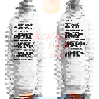 If Its Not Broken Lets Fix It Until It Is Hoodie | Mazezy