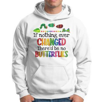 If Nothing Ever Changed Thered Be No Butterflies Hoodie - Monsterry UK