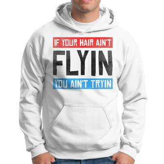 If Your Hair Aint Flying You Aint Tryin Funny Mullet Pride Hoodie | Mazezy