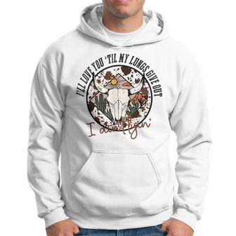 I’Ll Love You Till My Lungs Give Out Country Music Vintage Hoodie - Seseable