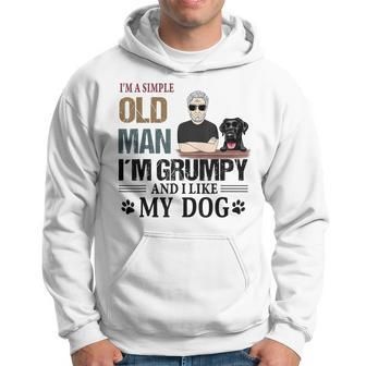 Im A Simple Old Man Im Grumpy And I Like My Dog Hoodie | Mazezy
