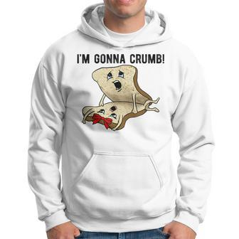 Im Gonna Crumb Two Pieces Of Bread Having Sex The Original  Hoodie