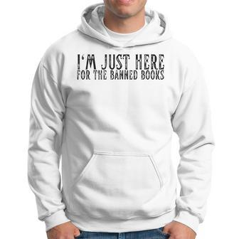 Im Just Here For The Banned Books Funny I Read Banned Books Hoodie | Mazezy