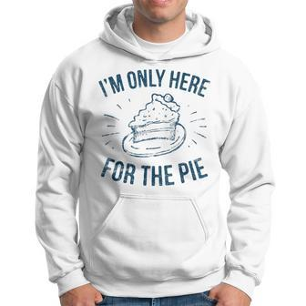 Im Only Here For The Pie Funny Thanksgiving Family Thanksgiving Funny Gifts Hoodie | Mazezy