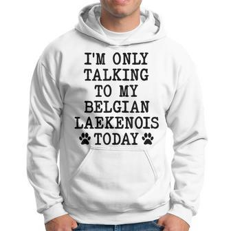 I'm Only Talking To My Belgian Laekenois Today Hoodie | Mazezy