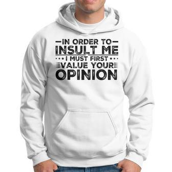 In Order To Insult Me I Must First Value Your Opinion Funny Hoodie | Mazezy