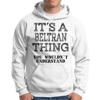 Its A Beltran Thing You Wouldnt Understand Matching Family Hoodie - Seseable