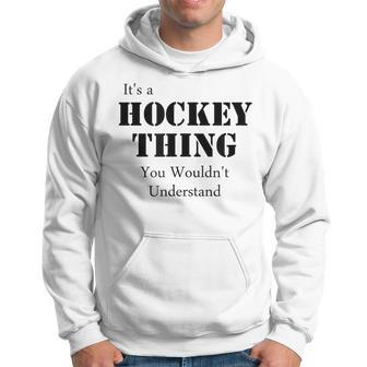 Its A Hockey Thing You Wouldnt Understand T Hoodie - Seseable