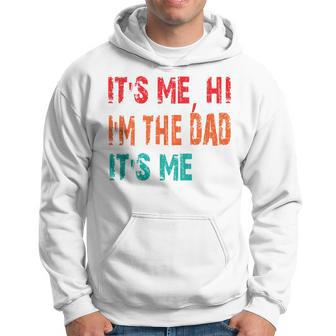 Its Me Hi Im The Dad Its Me Funny For Dad Fathers Day Hoodie - Thegiftio UK