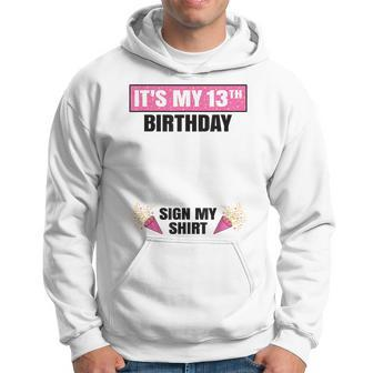 Its My 13Th Birthday 13 Years Old Girl Nager Sign My Hoodie | Mazezy