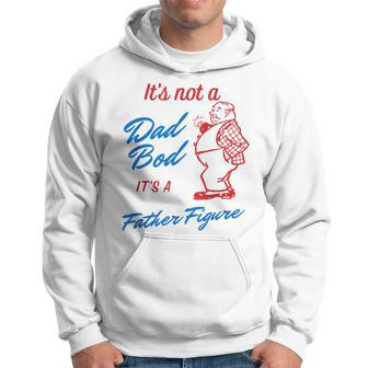 Its Not A Dad Bod Its A Father Figure Funny Fathers Day Gift For Mens Hoodie - Seseable