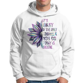 Its Okay If The Only Thing You Do Today Is Breathe Hoodie | Mazezy