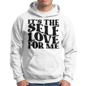 Its Self The Self Love For Me Funny Fact Quotes Hoodie | Mazezy