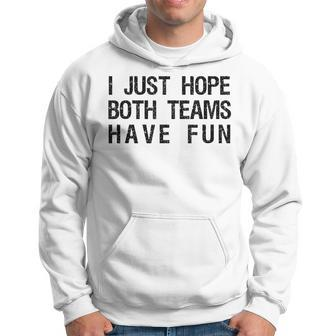 I Just Hope Both Teams Have Fun Sports Team Sayings Hoodie | Mazezy