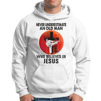 Karate Never Underestimate An Old Man Who Believes In Jesus Hoodie - Seseable