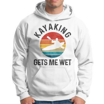 Kayaking Gets Me Wet Funny Vintage Kayak Gift Kayaking Funny Gifts Hoodie | Mazezy