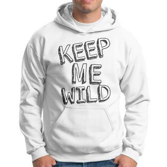 Keep Me Wild - Funny Hoodie | Mazezy UK