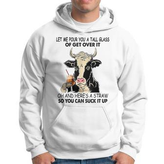 Let Me Pour You A Tall Glass Of Get Over It Cow Hoodie | Mazezy