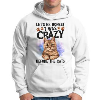 Lets Be Honest I Was Crazy Before The Cats Cat Lover Gifts For Cat Lover Funny Gifts Hoodie | Mazezy