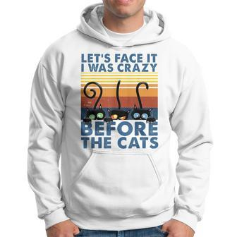 Lets Face It I Was Crazy Before The Cats Funny Cats Lover IT Funny Gifts Hoodie | Mazezy UK