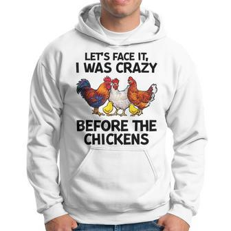 Lets Face It I Was Crazy Before The Chickens Farmer Lovers IT Funny Gifts Hoodie | Mazezy