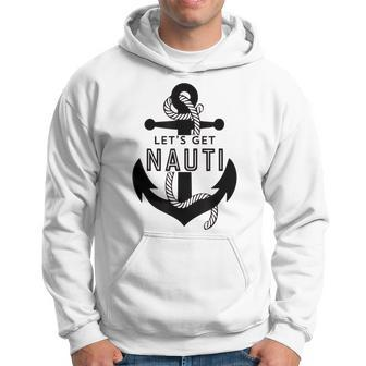 Lets Get Naughty Funny Nautical Sailing Anchor Quote Hoodie | Mazezy