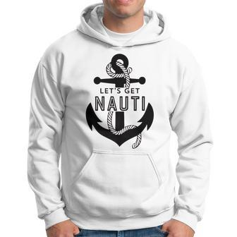 Lets Get Naughty Funny Nautical Sailing Anchor Quote Hoodie | Mazezy