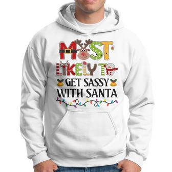 Most Likely To Get Sassy With Santa Christmas Family Xmas Hoodie - Thegiftio UK