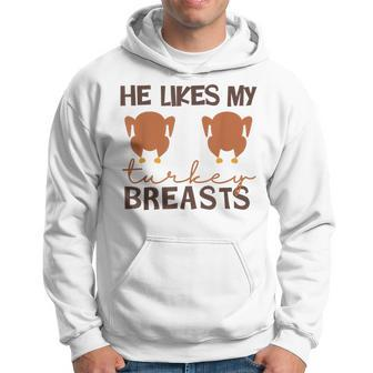 He Likes My Turkey Breasts Couple Matching Thanksgiving Hoodie - Seseable
