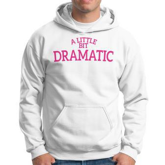 A Little Bit Dramatic Hoodie - Thegiftio UK