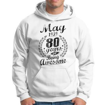 May 1939 80 Years Of Being Awesome 80Th Birthday Hoodie | Mazezy
