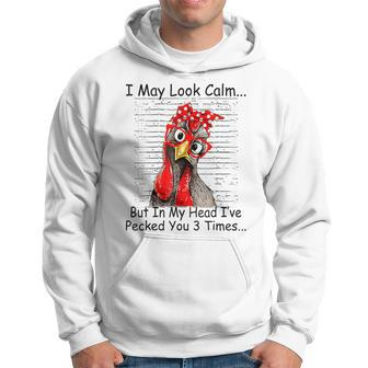 I May Look Calm But In My Head Ive Pecked You 3 Times Hoodie - Monsterry